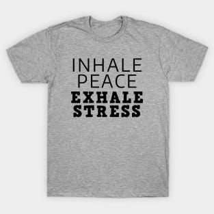 Inhale Peace Exhale Stress T-Shirt